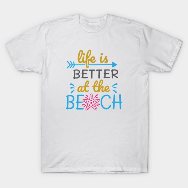 Life is better at the beach T-Shirt by oceanys